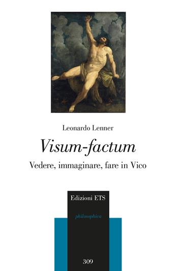 Visum-factum. Vedere, immaginare, fare in Vico - Leonardo Lenner - Libro Edizioni ETS 2024, Philosophica | Libraccio.it