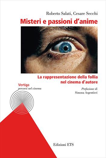 Misteri e passioni d'anime. La rappresentazione della follia nel cinema d'autore - Roberto Salati, Cesare Secchi - Libro Edizioni ETS 2025, Vertigo. Percorsi nel cinema | Libraccio.it