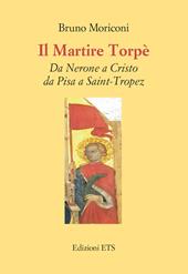 Il martire Torpè. Da Nerone a Cristo da Pisa a Saint-Tropez
