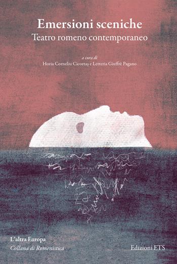 Emersioni sceniche. Teatro romeno contemporaneo - Horia Corneliu Cicortas, Letteria Giuffré Pagano - Libro Edizioni ETS 2024, L' altra Europa. Collana di Romenistica | Libraccio.it