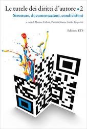 Le tutele dei diritti d'autore. Vol. 2: Strutture, documentazioni, condivisioni