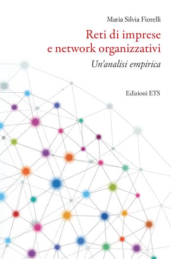 Reti di imprese e network organizzativi. Un'analisi empirica - Maria Silvia Fiorelli - Libro Edizioni ETS 2024 | Libraccio.it