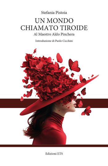 Un mondo chiamato tiroide. Al maestro Aldo Pinchera - Stefania Pistoia - Libro Edizioni ETS 2024 | Libraccio.it