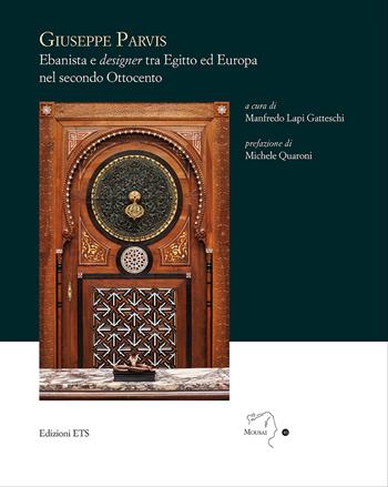 Giuseppe Parvis. Ebanista e designer tra Egitto ed Europa nel secondo Ottocento  - Libro Edizioni ETS 2025, Mousai. Laboratorio di archeologia e storia delle arti | Libraccio.it