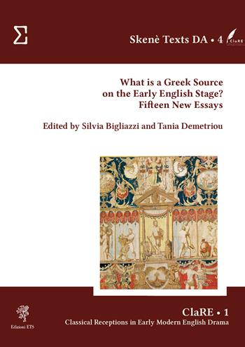 What is a Greek source on the early English stage? Fifteen new essays  - Libro Edizioni ETS 2024, Skenè texts and studies. Texts | Libraccio.it
