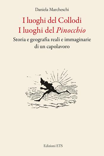 I luoghi del Collodi. I luoghi del Pinocchio. Storia e geografia reali e immaginarie di un capolavoro - Daniela Marcheschi - Libro Edizioni ETS 2025 | Libraccio.it
