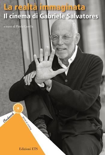 La realtà immaginata. Il cinema di Gabriele Salvatores  - Libro Edizioni ETS 2024, Clockwork. Gente di cinema | Libraccio.it