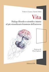 Vita. Dialogo filosofico-scientifico intorno al più straordinario fenomeno dell'universo