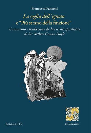 «La soglia dell'ignoto» e «Più strano della finzione». Commento e traduzione di due scritti spiritistici di Sir Arthur Conan Doyle - Francesca Fantoni - Libro Edizioni ETS 2024, InCarnations. Studi e prospettive sull'Ottocento britannico | Libraccio.it
