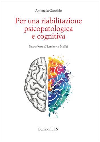 Per una riabilitazione psicopatologica e cognitiva - Antonella Garofalo - Libro Edizioni ETS 2025 | Libraccio.it