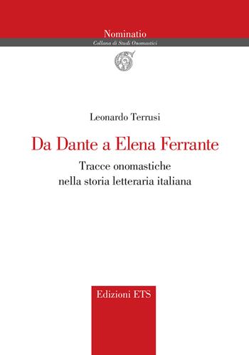 Da Dante a Elena Ferrante. Tracce onomastiche nella storia letteraria italiana - Leonardo Terrusi - Libro Edizioni ETS 2025, Nominatio. Collana di studi onomastici | Libraccio.it