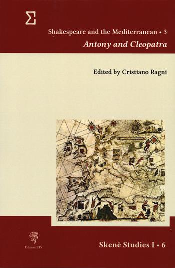 Shakespeare and the Mediterranean. Vol. 3: Antony and Cleopatra  - Libro Edizioni ETS 2024, Skenè. Studies | Libraccio.it