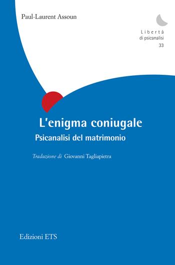 L'enigma coniugale. Psicanalisi del matrimonio - Paul-Laurent Assoun - Libro Edizioni ETS 2025, Libertà di psicanalisi | Libraccio.it