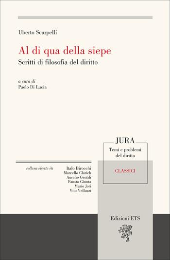 Al di qua della siepe. Scritti di filosofia del diritto - Uberto Scarpelli - Libro Edizioni ETS 2025, Jura. Temi e problemi del diritto | Libraccio.it