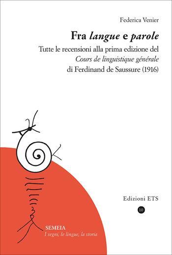 Fra «langue» e parole. Tutte le recensioni alla prima edizione del «Cours de linguistique générale» di Ferdinand de Saussure (1916) - Federica Venier - Libro Edizioni ETS 2025, Semeia. I segni, le lingue, la storia | Libraccio.it