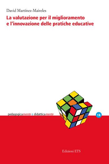 La valutazione per il miglioramento e l'innovazione delle pratiche educative - David Martínez-Maireles - Libro Edizioni ETS 2024, PedagogicaMente e didatticaMente | Libraccio.it