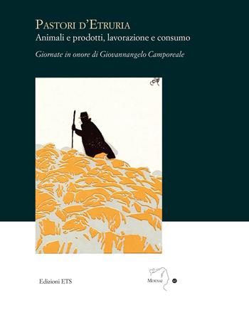 Pastori d'Etruria. Animali e prodotti, lavorazione e consumo  - Libro Edizioni ETS 2024, Mousai. Laboratorio di archeologia e storia delle arti | Libraccio.it