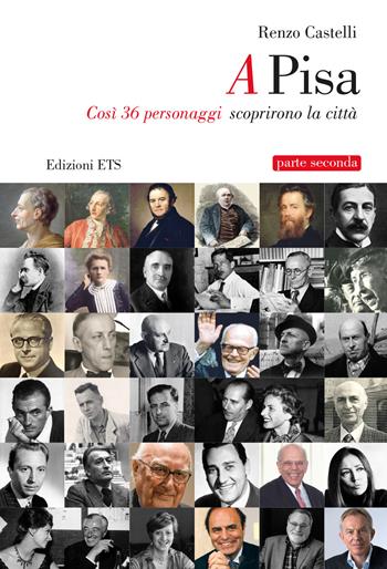 A Pisa. Così 36 personaggi scoprirono Pisa. Vol. 2 - Renzo Castelli - Libro Edizioni ETS 2024 | Libraccio.it