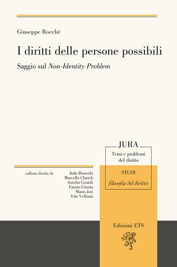 I diritti delle persone possibili. Saggio sul non-identity problem - Giuseppe Rocchè - Libro Edizioni ETS 2025, Jura. Temi e problemi del diritto | Libraccio.it