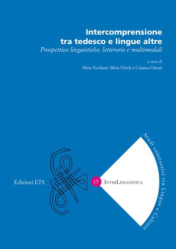 Intercomprensione tra tedesco e lingue altre. Prospettive linguistiche, letterarie e multimodali  - Libro Edizioni ETS 2025, InterLinguistica | Libraccio.it