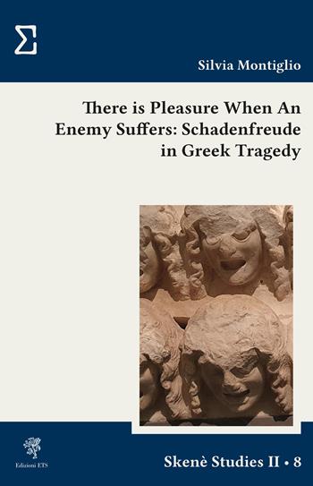 There is pleasure when an enemy suffers: schadenfreude in greek tragedy - Silvia Montiglio - Libro Edizioni ETS 2025, Skenè. Studies II | Libraccio.it