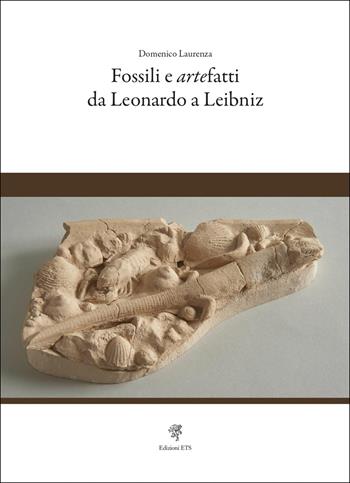 Fossili e artefatti da Leonardo a Leibniz - Domenico Laurenza - Libro Edizioni ETS 2025 | Libraccio.it