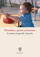Il bambino, questo sconosciuto lo sguardo, la mano, la...