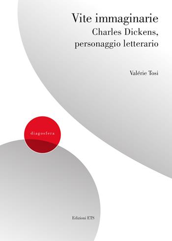 Vite immaginarie. Charles Dickens, personaggio letterario - Valérie Tosi - Libro Edizioni ETS 2025, Diagosfera | Libraccio.it