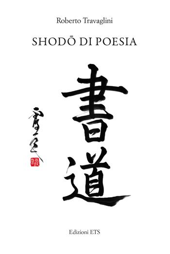 Shodo di poesia - Roberto Travaglini - Libro Edizioni ETS 2024 | Libraccio.it