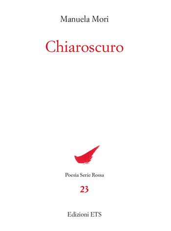 Chiaroscuro - Manuela Mori - Libro Edizioni ETS 2024, Poesia. Serie rossa | Libraccio.it