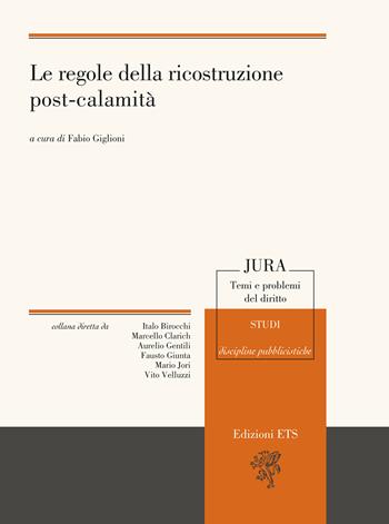 Le regole della ricostruzione post-calamità  - Libro Edizioni ETS 2025, Jura. Temi e problemi del diritto | Libraccio.it