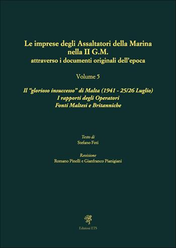 Le imprese degli assaltatori della Marina nella II G.M. attraverso i documenti originali dell'epoca. Vol. 5: Il «glorioso insuccesso» di Malta (1941, 25-26 Luglio). I rapporti degli Operatori Fonti Maltesi e Britanniche  - Libro Edizioni ETS 2025 | Libraccio.it