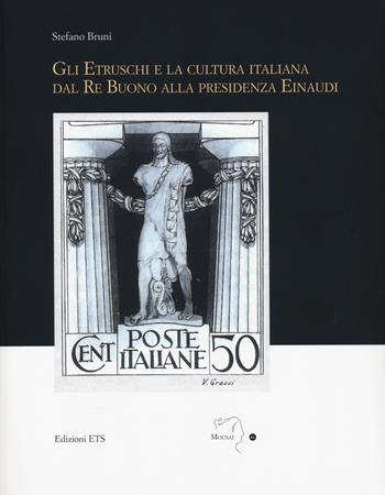 Gli etruschi e la cultura italiana dal Re Buono alla presidenza Einaudi - Stefano Bruni - Libro Edizioni ETS 2026, Mousai. Laboratorio di archeologia e storia delle arti | Libraccio.it
