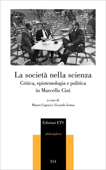 La società nella scienza. Critica, epistemologia e politica in Marcello Cini - Mauro Capocci, Gerardo Ienna - Libro Edizioni ETS 2025, Philosophica | Libraccio.it