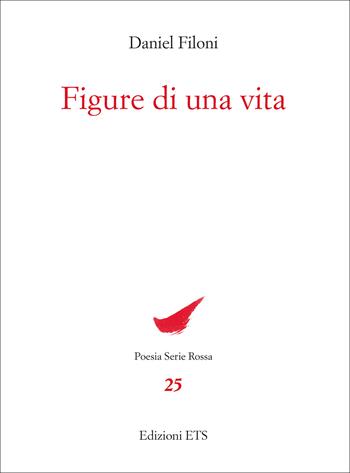 Figure di una vita - Daniel Filoni - Libro Edizioni ETS 2025, Poesia. Serie rossa | Libraccio.it