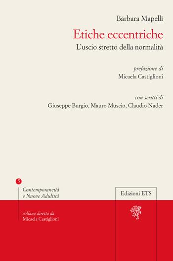 Etiche eccentriche. L'uscio stretto della normalità - Barbara Mapelli - Libro Edizioni ETS 2025, Contemporaneità e nuove adultità | Libraccio.it