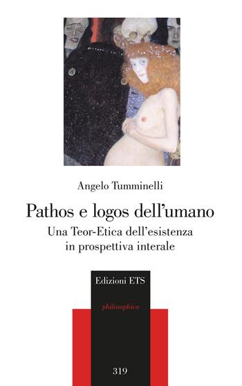 Pathos e logos dell'umano. Una Teor-Etica dell’esistenza in prospettiva interale - Angelo Tumminelli - Libro Edizioni ETS 2025, Philosophica | Libraccio.it