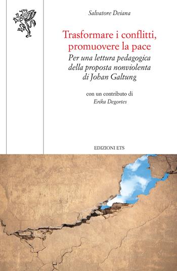 Trasformare i conflitti, promuovere la pace. Per una lettura pedagogica della proposta nonviolenta di Johan Galtung - Salvatore Deiana - Libro Edizioni ETS 2025, Scienze dell'educazione | Libraccio.it