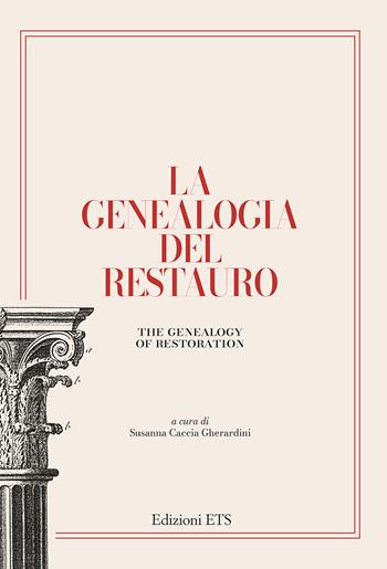 La genealogia del restauro. La conservazione dei monumenti dalla Conferenza di Atene alla Carta di Venezia (1931-1964)  - Libro Edizioni ETS 2025, Biblioteca di cultura del restauro | Libraccio.it