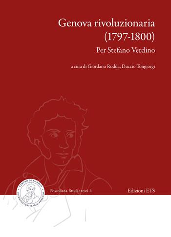Genova rivoluzionaria (1797-1800). Per Stefano Verdino - D. Tongiorgi - Libro Edizioni ETS 2025, Foscoliana. Studi e testi | Libraccio.it