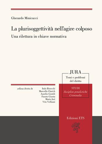 La plurisoggettività nell’agire colposo. Una rilettura in chiave normativa - Gherardo Minicucci - Libro Edizioni ETS 2025, Jura. Temi e problemi del diritto | Libraccio.it