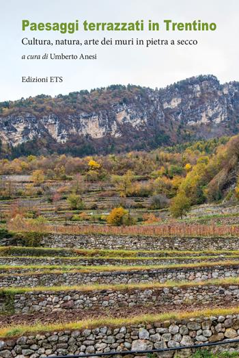 Paesaggi terrazzati in Trentino. Cultura, natura, arte dei muri in pietra a secco  - Libro Edizioni ETS 2025 | Libraccio.it