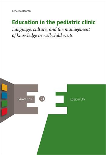 Education in the pediatric clinic. Language, culture, and the management of knowledge in well-child visits - Federica Ranzani - Libro Edizioni ETS 2025, Education | Libraccio.it