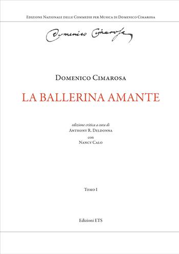 La ballerina amante. Ediz. critica - Domenico Cimarosa - Libro Edizioni ETS 2025, Edizione Nazionale delle Commedie per Musica di Domenico Cimarosa | Libraccio.it
