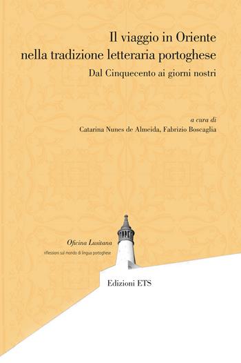 Il viaggio in Oriente nella tradizione letteraria portoghese. Dal Cinquecento ai giorni nostri  - Libro Edizioni ETS 2025, Oficina lusitana | Libraccio.it