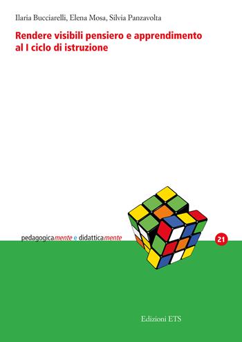 Rendere visibili pensiero e apprendimento al I ciclo di istruzione - Ilaria Bucciarelli, Elena Mosa, Silvia Panzavolta - Libro Edizioni ETS 2026, PedagogicaMente e didatticaMente | Libraccio.it