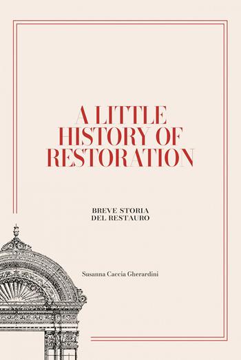 A little history of restoration-Breve storia del restauro. Ediz. bilingue - Susanna Caccia Gherardini - Libro Edizioni ETS 2026, Biblioteca di cultura del restauro | Libraccio.it