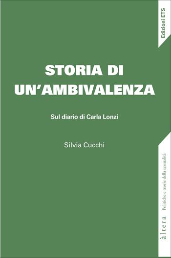 Storia di un'ambivalenza. Sul diario di Carla Lonzi - Silvia Cucchi - Libro Edizioni ETS 2025, Altera | Libraccio.it