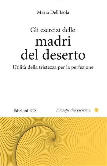 Gli esercizi delle madri del deserto utilità della... - Maria Dell'Isola - Libro Edizioni ETS 2026, Filosofie dell'esercizio | Libraccio.it