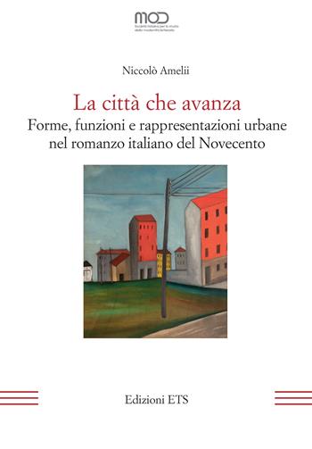 La città che avanza. Forme, funzioni e rappresentazioni urbane nel romanzo italiano del Novecento - Niccolò Amelii - Libro Edizioni ETS 2025, La modernità letteraria | Libraccio.it